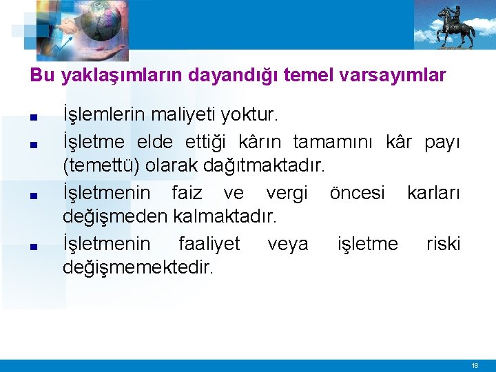 Bu yaklaşımların dayandığı temel varsayımlar ■ ■ İşlemlerin maliyeti yoktur. İşletme elde ettiği kârın