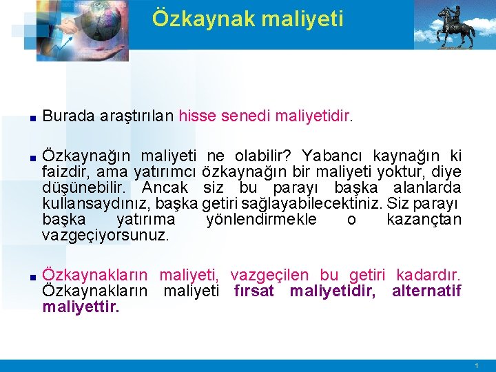 Özkaynak maliyeti ■ Burada araştırılan hisse senedi maliyetidir. ■ Özkaynağın maliyeti ne olabilir? Yabancı