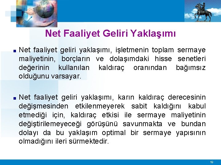 Net Faaliyet Geliri Yaklaşımı ■ Net faaliyet geliri yaklaşımı, işletmenin toplam sermaye maliyetinin, borçların