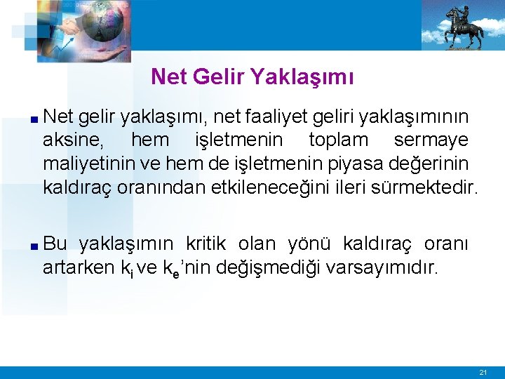Net Gelir Yaklaşımı ■ Net gelir yaklaşımı, net faaliyet geliri yaklaşımının aksine, hem işletmenin