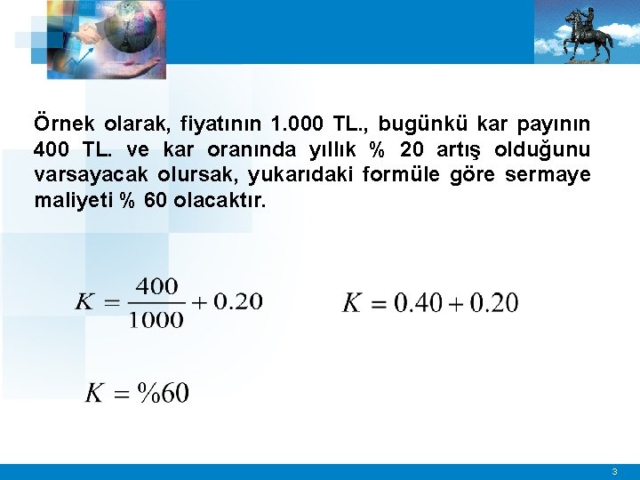 Örnek olarak, fiyatının 1. 000 TL. , bugünkü kar payının 400 TL. ve kar