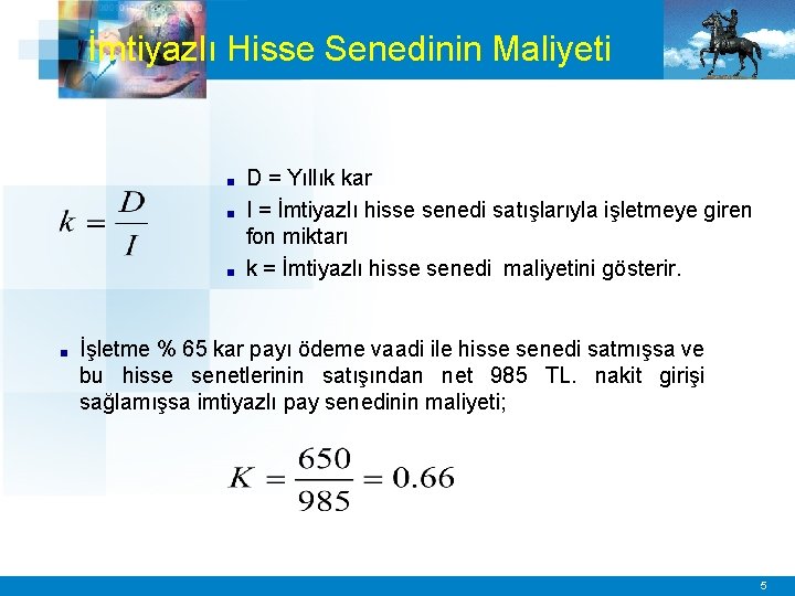 İmtiyazlı Hisse Senedinin Maliyeti ■ ■ D = Yıllık kar I = İmtiyazlı hisse