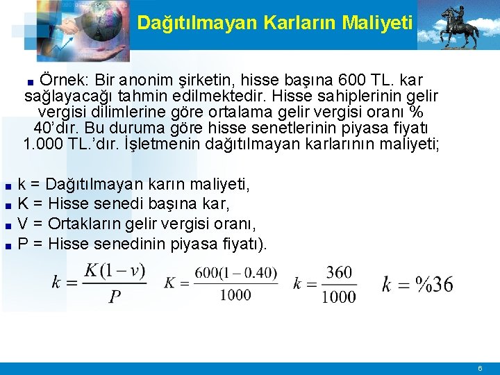 Dağıtılmayan Karların Maliyeti Örnek: Bir anonim şirketin, hisse başına 600 TL. kar sağlayacağı tahmin