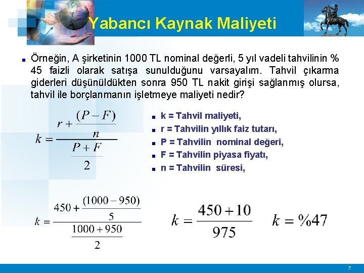 Yabancı Kaynak Maliyeti ■ Örneğin, A şirketinin 1000 TL nominal değerli, 5 yıl vadeli