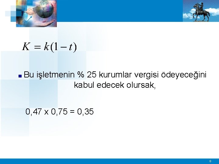 ■ Bu işletmenin % 25 kurumlar vergisi ödeyeceğini kabul edecek olursak, 0, 47 x