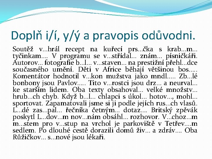 Doplň i/í, y/ý a pravopis odůvodni. Soutěž v…hrál recept na kuřecí prs…čka s krab…m…