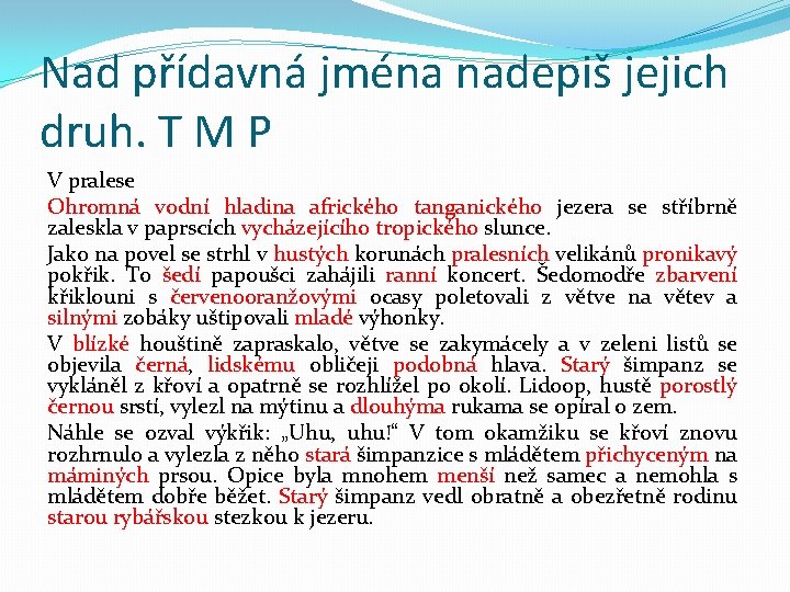 Nad přídavná jména nadepiš jejich druh. T M P V pralese Ohromná vodní hladina