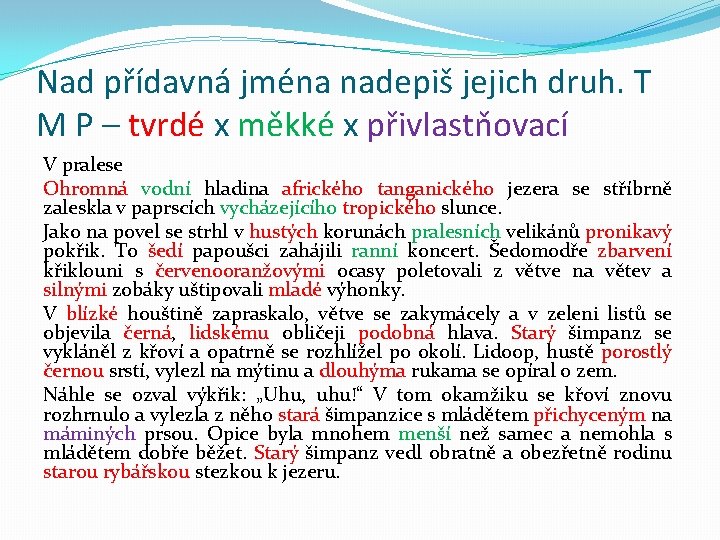 Nad přídavná jména nadepiš jejich druh. T M P – tvrdé x měkké x