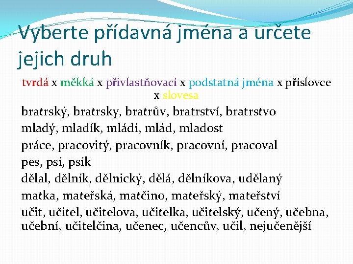 Vyberte přídavná jména a určete jejich druh tvrdá x měkká x přivlastňovací x podstatná