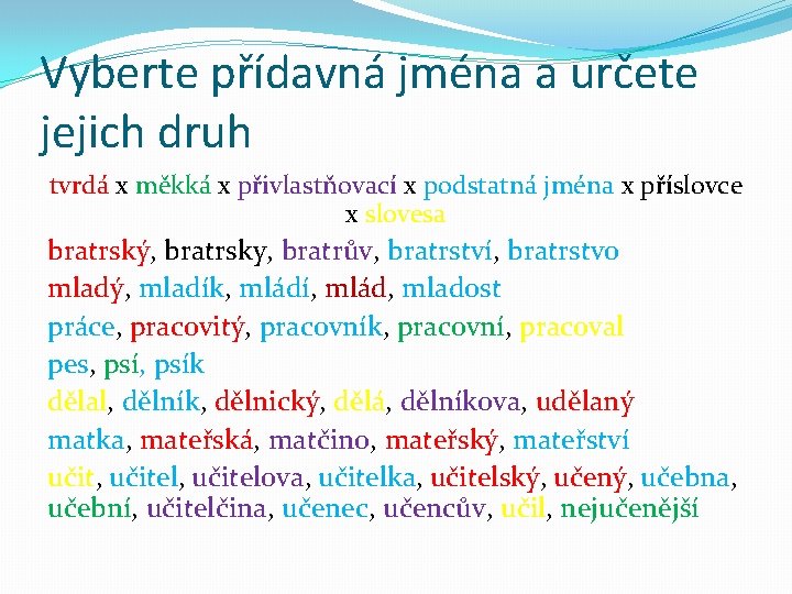 Vyberte přídavná jména a určete jejich druh tvrdá x měkká x přivlastňovací x podstatná