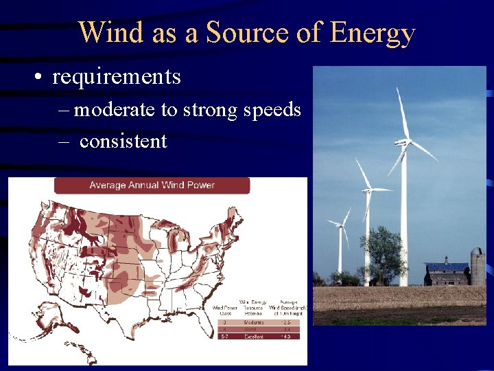 Wind as a Source of Energy • requirements – moderate to strong speeds –