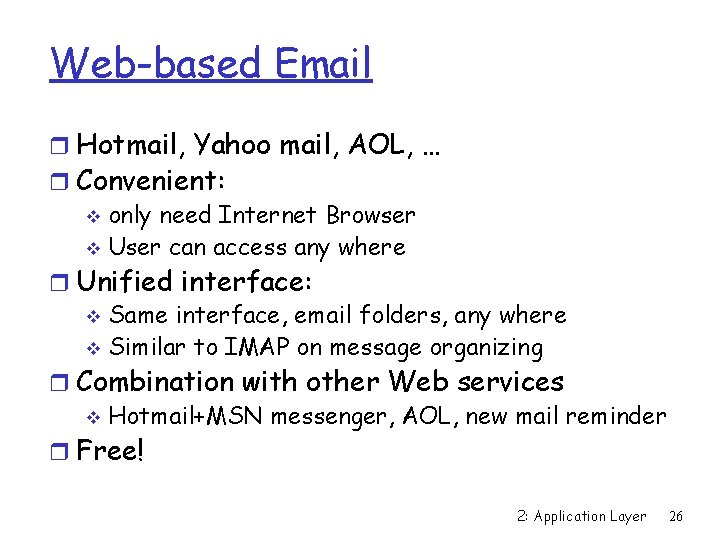 Web-based Email r Hotmail, Yahoo mail, AOL, … r Convenient: v only need Internet