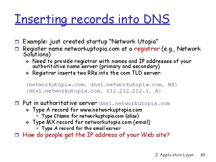 Inserting records into DNS r Example: just created startup “Network Utopia” r Register name