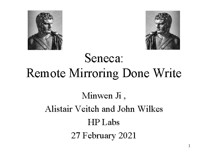 Seneca: Remote Mirroring Done Write Minwen Ji , Alistair Veitch and John Wilkes HP