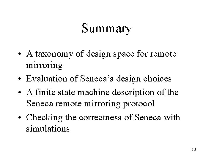 Summary • A taxonomy of design space for remote mirroring • Evaluation of Seneca’s