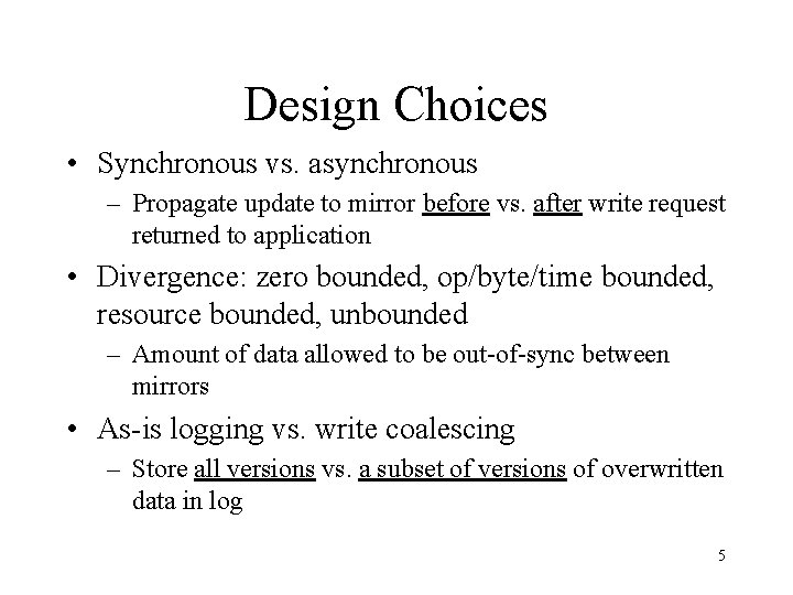 Design Choices • Synchronous vs. asynchronous – Propagate update to mirror before vs. after