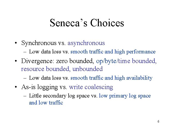 Seneca’s Choices • Synchronous vs. asynchronous – Low data loss vs. smooth traffic and