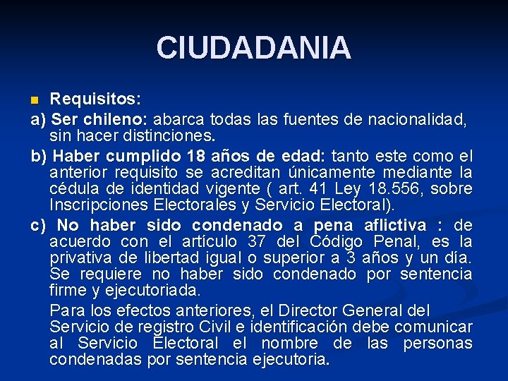 CIUDADANIA Requisitos: a) Ser chileno: abarca todas las fuentes de nacionalidad, sin hacer distinciones.