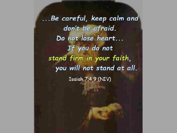 . . . Be careful, keep calm and don’t be afraid. Do not lose