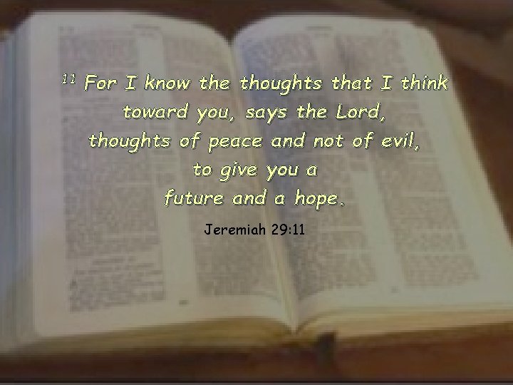 11 For I know the thoughts that I think toward you, says the Lord,