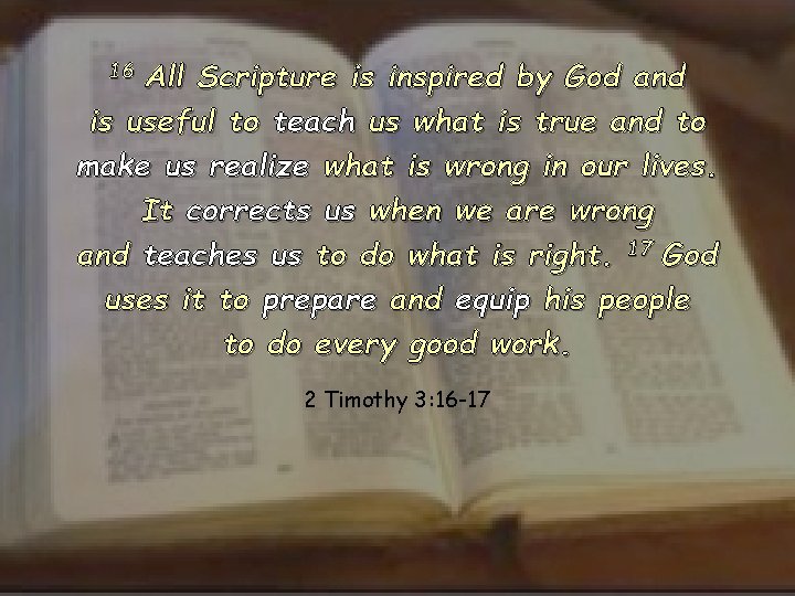 16 All Scripture is inspired by God and is useful to teach us what