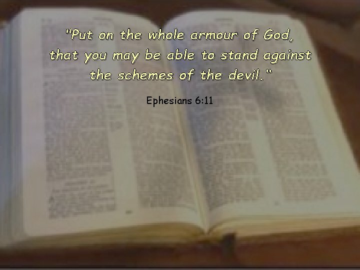 "Put on the whole armour of God, that you may be able to stand