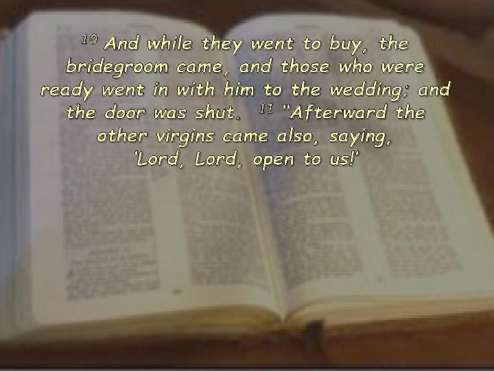 10 And while they went to buy, the bridegroom came, and those who were