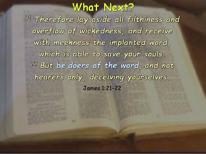 What Next? 21 Therefore lay aside all filthiness and overflow of wickedness, and receive