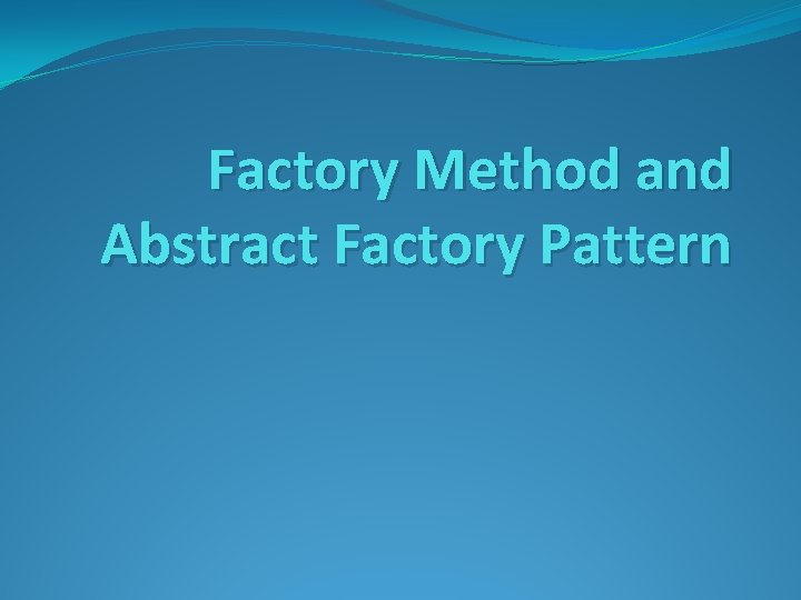 Factory Method and Abstract Factory Pattern 