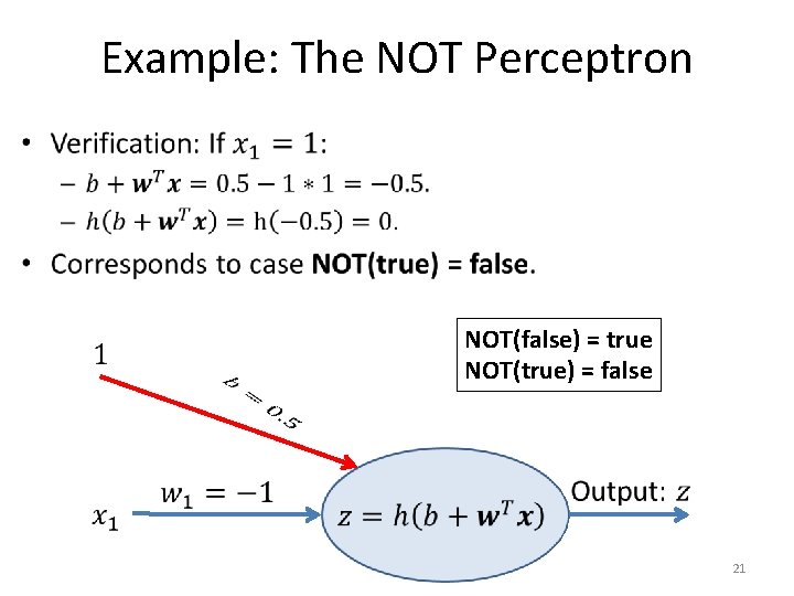 Example: The NOT Perceptron • NOT(false) = true NOT(true) = false 21 