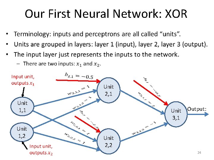 Our First Neural Network: XOR • Unit 2, 1 Unit 1, 1 Unit Output: