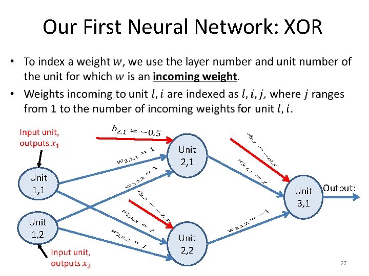 Our First Neural Network: XOR • Unit 2, 1 Unit 1, 1 Unit Output: