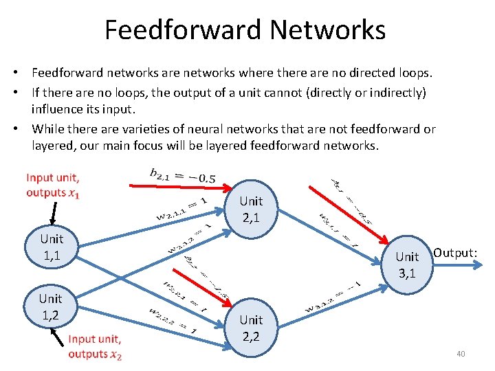 Feedforward Networks • Feedforward networks are networks where there are no directed loops. •