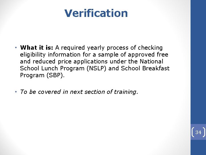 Verification • What it is: A required yearly process of checking eligibility information for