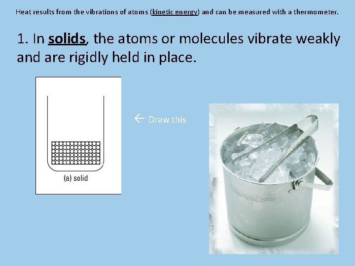 Heat results from the vibrations of atoms (kinetic energy) and can be measured with