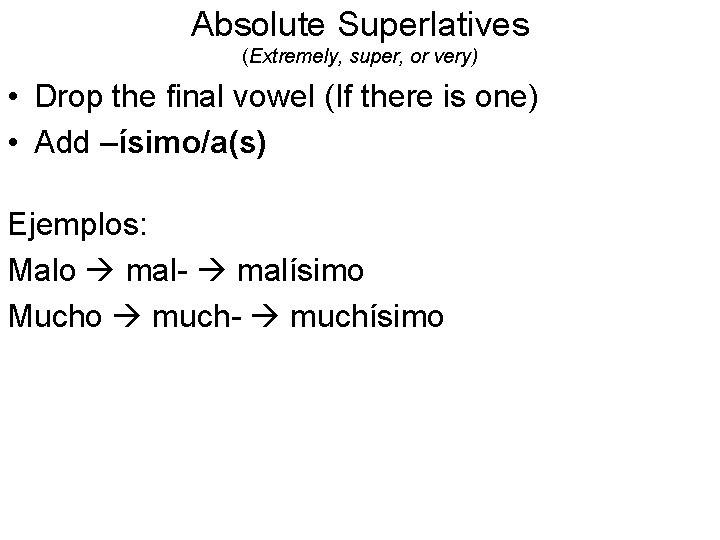 Absolute Superlatives (Extremely, super, or very) • Drop the final vowel (If there is