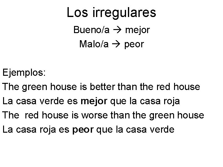 Los irregulares Bueno/a mejor Malo/a peor Ejemplos: The green house is better than the