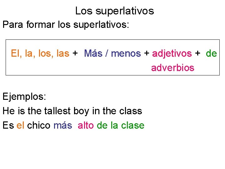 Los superlativos Para formar los superlativos: El, la, los, las + Más / menos