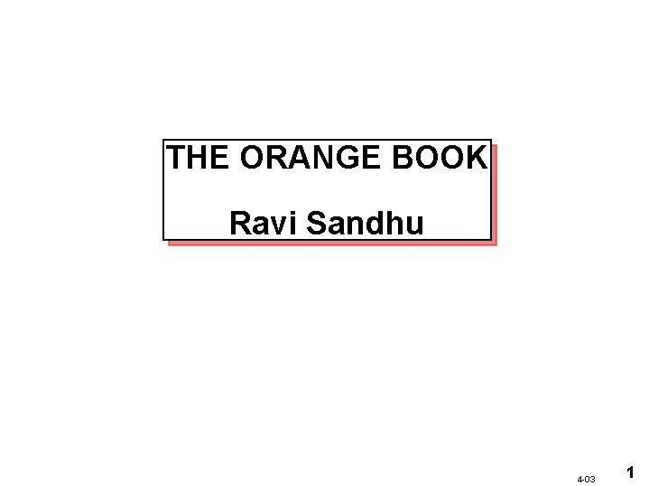 THE ORANGE BOOK Ravi Sandhu 4 -03 1 