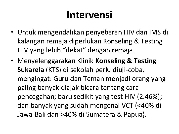 Intervensi • Untuk mengendalikan penyebaran HIV dan IMS di kalangan remaja diperlukan Konseling & Intervensi • Untuk mengendalikan penyebaran HIV dan IMS di kalangan remaja diperlukan Konseling &