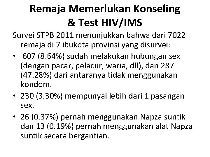 Remaja Memerlukan Konseling & Test HIV/IMS Survei STPB 2011 menunjukkan bahwa dari 7022 remaja Remaja Memerlukan Konseling & Test HIV/IMS Survei STPB 2011 menunjukkan bahwa dari 7022 remaja