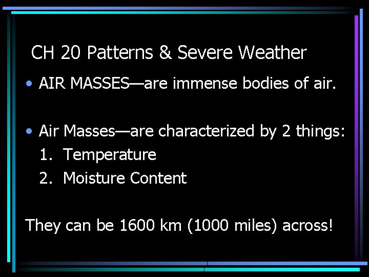 CH 20 Patterns & Severe Weather • AIR MASSES—are immense bodies of air. •