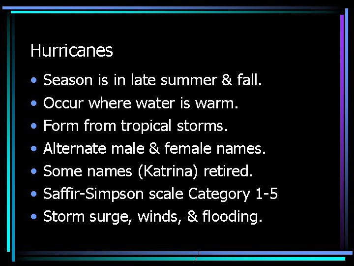 Hurricanes • • Season is in late summer & fall. Occur where water is