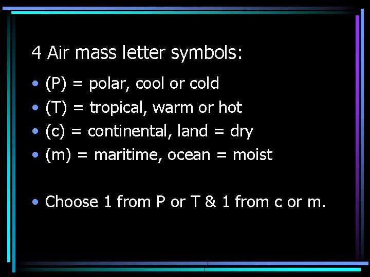 4 Air mass letter symbols: • • (P) = polar, cool or cold (T)