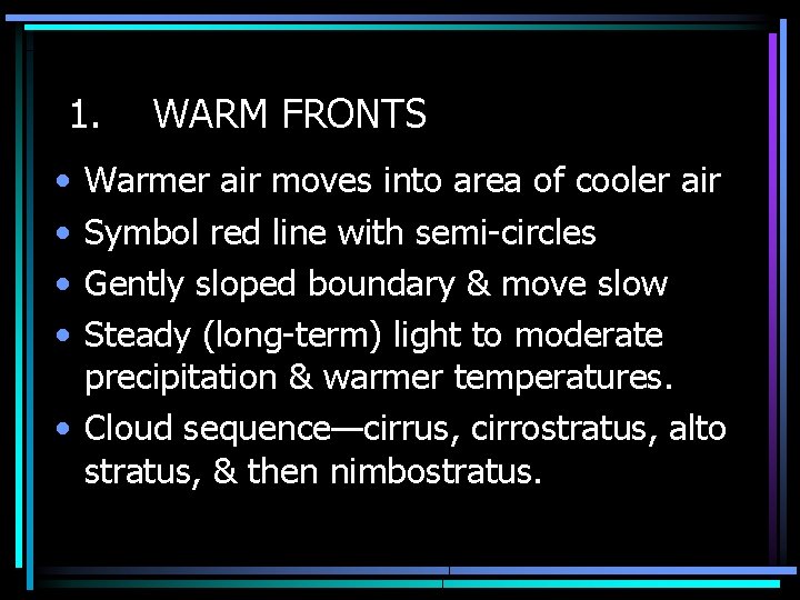 1. • • WARM FRONTS Warmer air moves into area of cooler air Symbol