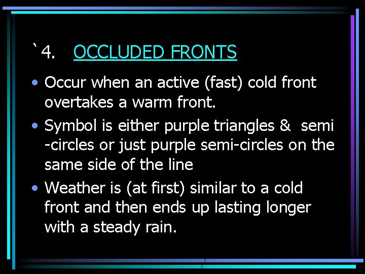 `4. OCCLUDED FRONTS • Occur when an active (fast) cold front overtakes a warm