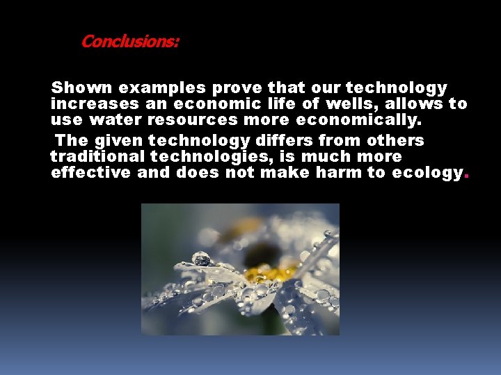 Conclusions: Shown examples prove that our technology increases an economic life of wells, allows