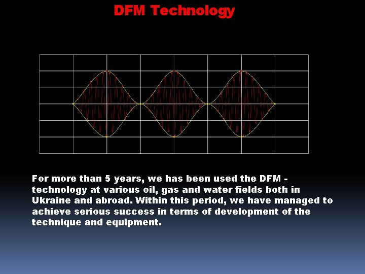 DFM Technology For more than 5 years, we has been used the DFM technology