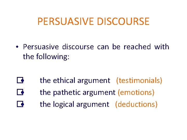 PERSUASIVE DISCOURSE • Persuasive discourse can be reached with the following: � the ethical