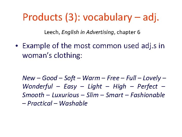 Products (3): vocabulary – adj. Leech, English in Advertising, chapter 6 • Example of